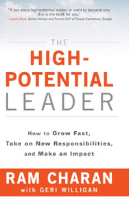 The High-Potential Leader: How To Grow Fast, Take On New Responsibilities, And Make An Impact The High-Potential Leader: How To Grow Fast, Take On New Responsibilities, And Make An Impact