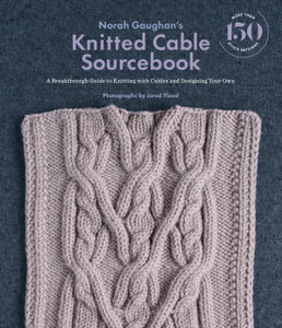 Norah Gaughan'S Knitted Cable Sourcebook: A Breakthrough Guide To Knitting With Cables And Designing Your Own Norah Gaughan'S Knitted Cable Sourcebook: A Breakthrough Guide To Knitting With Cables And Designing Your Own