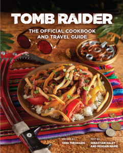 Tomb Raider - The Official Cookbook And Travel Guide