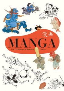 Manga: The Pre-History Of Japanese Comics Manga: The Pre-History Of Japanese Comics