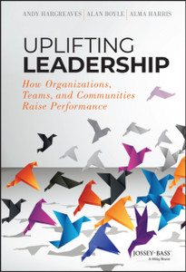Uplifting Leadership: How Organizations, Teams, And Communities Raise Performance