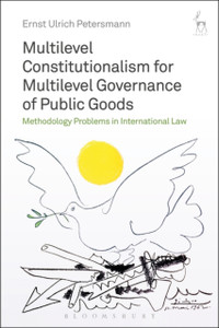 Multilevel Constitutionalism For Multilevel Governance Of Public Goods: Methodology Problems In International Law