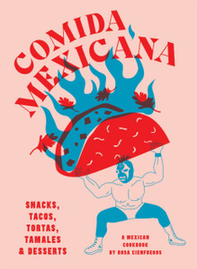 Comida Mexicana: Snacks, Tacos, Tortas, Tamales & Desserts Comida Mexicana: Snacks, Tacos, Tortas, Tamales & Desserts