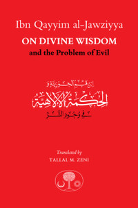 Ibn Qayyim Al-Jawziyya On Divine Wisdom And The Problem Of Evil Ibn Qayyim Al-Jawziyya On Divine Wisdom And The Problem Of Evil