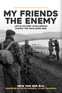 My Friends, The Enemy: Life In Military Intelligence During The Falklands War