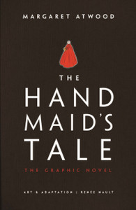 The Handmaid'S Tale: The Graphic Novel The Handmaid'S Tale: The Graphic Novel
