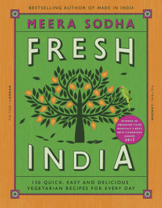 Fresh India: 130 Quick, Easy And Delicious Vegetarian Recipes For Every Day