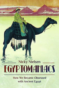 Egyptomaniacs: How We Became Obsessed With Ancient Epypt Egyptomaniacs: How We Became Obsessed With Ancient Epypt