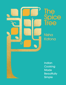 The Spice Tree: Indian Cooking Made Beautifully Simple The Spice Tree: Indian Cooking Made Beautifully Simple