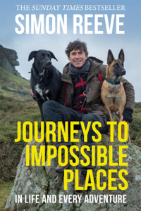 Journeys To Impossible Places: In Life And Every Adventure Journeys To Impossible Places: In Life And Every Adventure