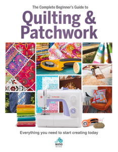 The The Complete Beginner'S Guide To Quilting And Patchwork: Everything You Need To Know To Get Started With Quilting And Patchwork