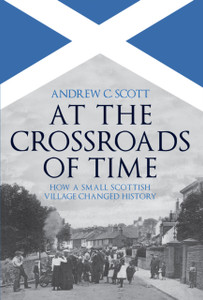 At The Crossroads Of Time: How A Small Scottish Village Changed History