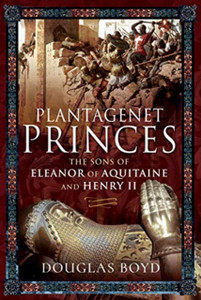 Plantagenet Princes: Sons Of Eleanor Of Aquitaine And Henry Ii Plantagenet Princes: Sons Of Eleanor Of Aquitaine And Henry Ii