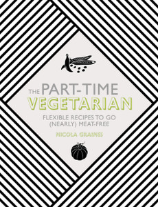 The Part-Time Vegetarian: Flexible Recipes To Go (Nearly) Meat-Free The Part-Time Vegetarian: Flexible Recipes To Go (Nearly) Meat-Free