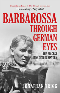 Barbarossa Through German Eyes: The Biggest Invasion In History