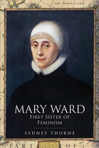 Mary Ward: First Sister Of Feminism