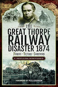 The Great Thorpe Railway Disaster 1874: Heroes, Victims, Survivors The Great Thorpe Railway Disaster 1874: Heroes, Victims, Survivors
