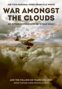 War Amongst The Clouds: My Flying Experiences In World War I And The Follow-On Years