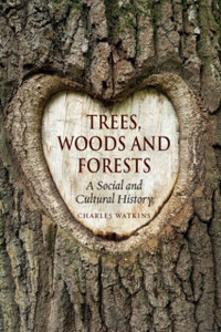 Trees, Woods And Forests: A Social And Cultural History