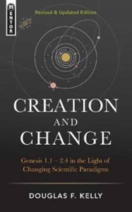 Creation And Change: Genesis 1:1-2:4 In The Light Of Changing Scientific Paradigms Creation And Change: Genesis 1:1-2:4 In The Light Of Changing Scientific Paradigms
