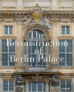 The Reconstruction Of Berlin Palace: Facade, Architecture And Sculpture