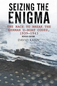 Seizing The Enigma: The Race To Break The German U-Boat Codes, 1933-1945