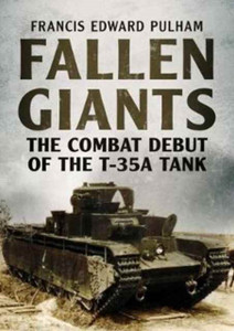 Fallen Giants: The Combat Debut Of The T-35A Tank