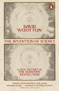 The Invention Of Science: A New History Of The Scientific Revolution