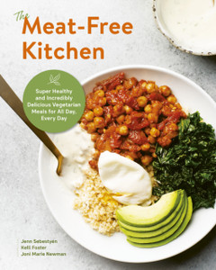 The Meat-Free Kitchen: Super Healthy And Incredibly Delicious Vegetarian Meals For All Day, Every Day The Meat-Free Kitchen: Super Healthy And Incredibly Delicious Vegetarian Meals For All Day, Every Day