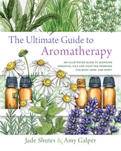 The Ultimate Guide To Aromatherapy: An Illustrated Guide To Blending Essential Oils And Crafting Remedies For Body, Mind, And Spirit The Ultimate Guide To Aromatherapy: An Illustrated Guide To Blending Essential Oils And Crafting Remedies For Body, Mind, And Spirit