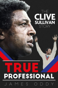 True Professional: The Clive Sullivan Story True Professional: The Clive Sullivan Story