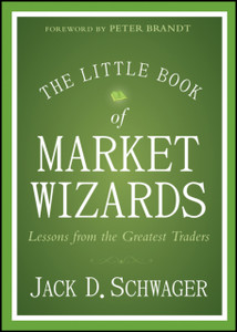 The Little Book Of Market Wizards: Lessons From The Greatest Traders The Little Book Of Market Wizards: Lessons From The Greatest Traders