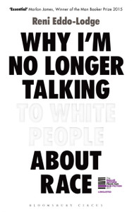 Why I'M No Longer Talking To White People About Race: The Sunday Times Bestseller
