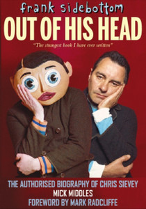 Frank Sidebottom Out of His Head: The Authorised Biography of Chris Sievey