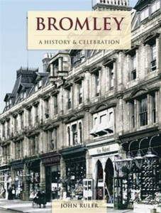 Bromley - A History And Celebration