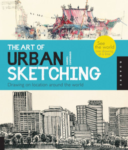 The Art Of Urban Sketching: Drawing On Location Around The World The Art Of Urban Sketching: Drawing On Location Around The World