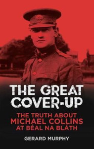 The Great Cover-Up: The Truth About The Death Of Michael Collins