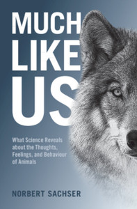 Much Like Us: What Science Reveals About The Thoughts, Feelings, And Behaviour Of Animals