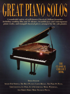 Great Piano Solos - The Classical Chillout Book: A Fantastic Selection Of The Most Relaxing Music To Chill Out