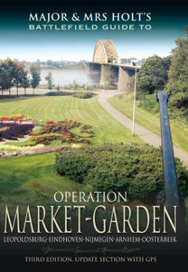 Major And Mrs Holt'S Battlefield Guide: Operation Market Garden Major And Mrs Holt'S Battlefield Guide: Operation Market Garden