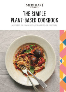 The Simple Plant-Based Cookbook: An Appetite For Change With Lentils, Grains And Chestnuts The Simple Plant-Based Cookbook: An Appetite For Change With Lentils, Grains And Chestnuts