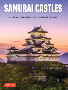 Samurai Castles: History / Architecture / Visitors' Guides Samurai Castles: History / Architecture / Visitors' Guides