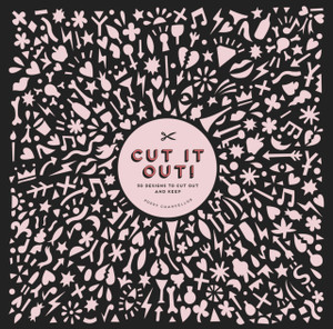 Cut It Out!: 30 Papercut Designs To Cut Out And Keep Cut It Out!: 30 Papercut Designs To Cut Out And Keep