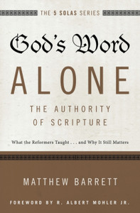 God'S Word Alone---The Authority Of Scripture: What The Reformers Taught...And Why It Still Matters God'S Word Alone---The Authority Of Scripture: What The Reformers Taught...And Why It Still Matters