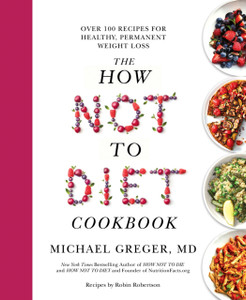The How Not To Diet Cookbook: Over 100 Recipes For Healthy, Permanent Weight Loss