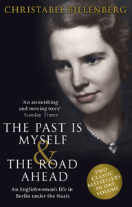 The Past Is Myself & The Road Ahead Omnibus: When I Was A German, 1934-1945 The Past Is Myself & The Road Ahead Omnibus: When I Was A German, 1934-1945