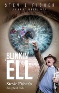 Blinkin' 'Ell: Stevie Fisher'S Roughest Ride Blinkin' 'Ell: Stevie Fisher'S Roughest Ride