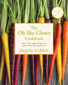 Oh She Glows: Over 100 Vegan Recipes To Glow From The Inside Out Oh She Glows: Over 100 Vegan Recipes To Glow From The Inside Out