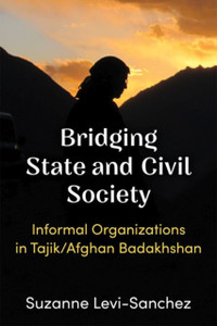 Bridging State And Civil Society: Informal Organizations In Tajik/Afghan Badakhshan