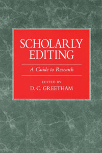 Scholarly Editing: A Guide To Research Scholarly Editing: A Guide To Research